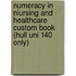 Numeracy In Niursing And Healthcare Custom Book (Hull Uni 140 Only)