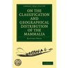 On The Classification And Geographical Distribution Of The Mammalia by Richard Owen