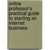 Online Professor's Practical Guide To Starting An Internet Business door Danielle Babb