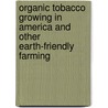 Organic Tobacco Growing in America and Other Earth-Friendly Farming door Mike Little