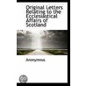 Original Letters Relating To The Ecclesiastical Affairs Of Scotland door . Anonymous