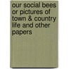 Our Social Bees Or Pictures Of Town & Country Life And Other Papers by Andrew Wynter