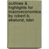 Outlines & Highlights For Macroeconomics By Robert B. Ekelund, Isbn