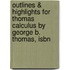 Outlines & Highlights For Thomas Calculus By George B. Thomas, Isbn