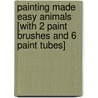Painting Made Easy Animals [With 2 Paint Brushes and 6 Paint Tubes] by Kerry Trout