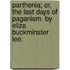 Parthenia; Or, The Last Days Of Paganism. By Eliza Buckminster Lee.