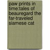 Paw Prints In Time:Tales Of Beauregard The Far-Traveled Siamese Cat door Norman E. Stephenson