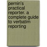 Pernin's Practical Reporter. A Complete Guide To Verbatim Reporting by Helen M. Pernin