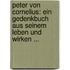 Peter Von Cornelius: Ein Gedenkbuch Aus Seinem Leben Und Wirken ...
