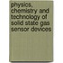 Physics, Chemistry and Technology of Solid State Gas Sensor Devices