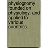 Physiognomy Founded On Physiology, And Applied To Various Countries door Alexander Walker