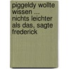 Piggeldy wollte wissen ... Nichts leichter als das, sagte Frederick by Elke Loewe