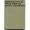 Pioneer Narratives of the Firty Twenty-Five Years of Kansas History door Onbekend