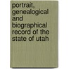 Portrait, Genealogical And Biographical Record Of The State Of Utah door . Anonymous