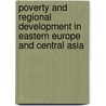 Poverty and Regional Development in Eastern Europe and Central Asia door William R. Dillinger