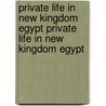 Private Life in New Kingdom Egypt Private Life in New Kingdom Egypt by Lynn Meskell