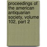 Proceedings Of The American Antiquarian Society, Volume 102, Part 2 by Society American Antiqu