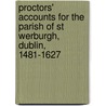 Proctors' Accounts For The Parish Of St Werburgh, Dublin, 1481-1627 door Onbekend
