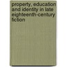 Property, Education And Identity In Late Eighteenth-Century Fiction door Virginia H. Cope