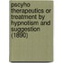 Pscyho Therapeutics Or Treatment By Hypnotism And Suggestion (1890)