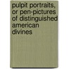 Pulpit Portraits, Or Pen-Pictures Of Distinguished American Divines door Sir John Ross