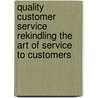 Quality Customer Service Rekindling The Art Of Service To Customers by Sharon L. Burton