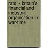 Rats! - Britain's Financial And Industrial Organisation In War-Time door Pied Piper" "The Pied Piper"