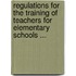 Regulations For The Training Of Teachers For Elementary Schools ...
