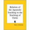 Relation Of The Apostolic Teaching To The Teaching Of Christ (1901) door Robert J. Drummond