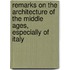 Remarks On The Architecture Of The Middle Ages, Especially Of Italy