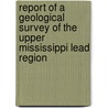 Report Of A Geological Survey Of The Upper Mississippi Lead Region door J.D. (Josiah Dwight) Whitney