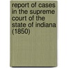 Report Of Cases In The Supreme Court Of The State Of Indiana (1850) door Thomas Lacey Smith