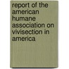Report Of The American Humane Association On Vivisection In America door Association American Humane