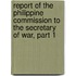 Report Of The Philippine Commission To The Secretary Of War, Part 1