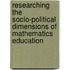 Researching the Socio-Political Dimensions of Mathematics Education