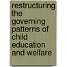 Restructuring The Governing Patterns Of Child Education And Welfare door Onbekend