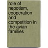 Role Of Nepotism, Cooperation And Competition In The Avian Families door Michael Griesser