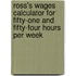 Ross's Wages Calculator For Fifty-One And Fifty-Four Hours Per Week