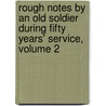 Rough Notes By An Old Soldier During Fifty Years' Service, Volume 2 door George Bell