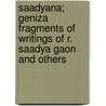 Saadyana; Geniza Fragments Of Writings Of R. Saadya Gaon And Others by S 1847 Schechter