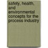 Safety, Health, And Environmental Concepts For The Process Industry