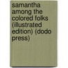 Samantha Among The Colored Folks (Illustrated Edition) (Dodo Press) door Marietta Holley