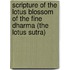 Scripture of the Lotus Blossom of the Fine Dharma (the Lotus Sutra)