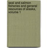 Seal And Salmon Fisheries And General Resources Of Alaska, Volume 1 by Leonhard Stejneger