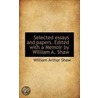 Selected Essays And Papers. Edited With A Memoir By William A. Shaw door William Arthur Shaw