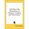 Self Help With Illustrations Of Character, Conduct And Perseverance by Samuel Smiles