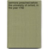 Sermons Preached Before The University Of Oxford, In The Year 1792 by John Eveleigh