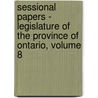 Sessional Papers - Legislature Of The Province Of Ontario, Volume 8 door Assembly Ontario. Legisl
