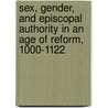 Sex, Gender, and Episcopal Authority in an Age of Reform, 1000-1122 door Megan McLaughlin