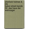 Sherlock Holmes & die Baker-Street-Bande 02. Das Haus der Wahrsager door Tracy Mack